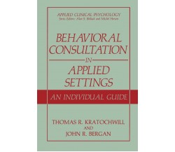 Behavioral Consultation in Applied Settings - John R. Bergan - Springer, 2008
