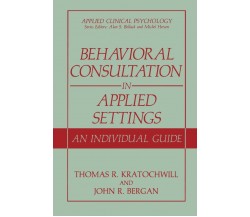 Behavioral Consultation in Applied Settings - John R. Bergan - Springer, 2008