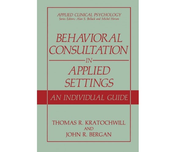 Behavioral Consultation in Applied Settings - John R. Bergan - Springer, 2008