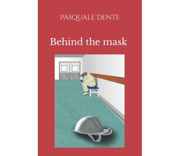 Behind the mask di Pasquale Dente,  2021,  Indipendently Published