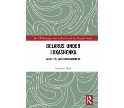 Belarus Under Lukashenka - Matthew Frear - Routledge, 2020