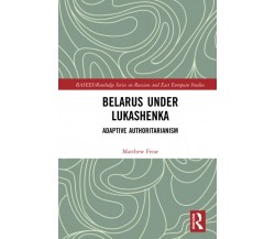 Belarus Under Lukashenka - Matthew Frear - Routledge, 2020