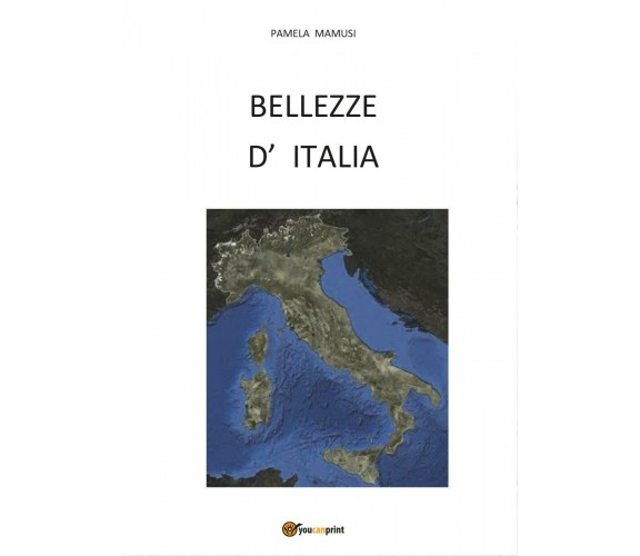 Bellezze d’ Italia - Pamela Mamusi,  2017,  Youcanprint - P