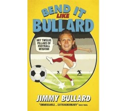 Bend It Like Bullard - Jimmy Bullard - Headline, 2015 