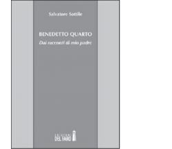 Benedetto Quarto di Sottile Salvatore - Edizioni Del faro, 2013