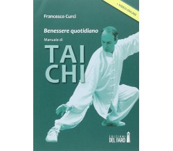 Benessere quotidiano. Manuale di Tai Chi - Francesco Curci - Del Faro, 2014