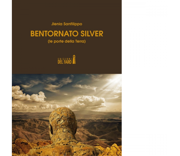 Bentornato Silver (le porte della Terra) di Jlenia Sanfilippo - Del faro, 2019