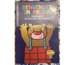  Benvenuti in prima. Continuità con la scuola dell’infanzia. Per la Scuola eleme