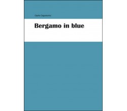 Bergamo in blue	 di Carlo Capotorto,  2015,  Youcanprint