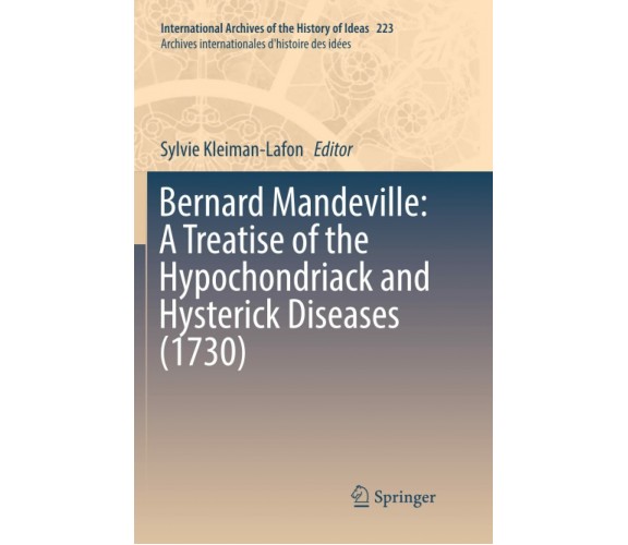 Bernard Mandeville: A Treatise of the Hypochondriack and Hysterick Diseases 1730
