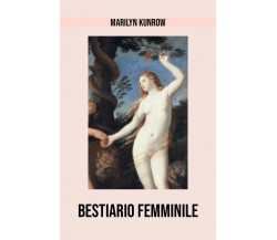 Bestiario femminile	 di Marilyn Kunrow,  2018,  Youcanprint