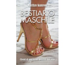 Bestiario maschile. Clienti di una escort descritti dal vero	 di Marilyn Kunrow