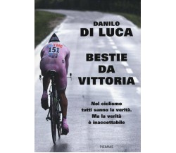 Bestie da vittoria - Danilo Di Luca, Alessandra Carati - Piemme, 2016