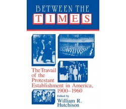 Between the Times - William R. Hutchison - Cambridge, 1991