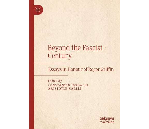 Beyond The Fascist Century - Constantin Iordachi - Springer, 2021