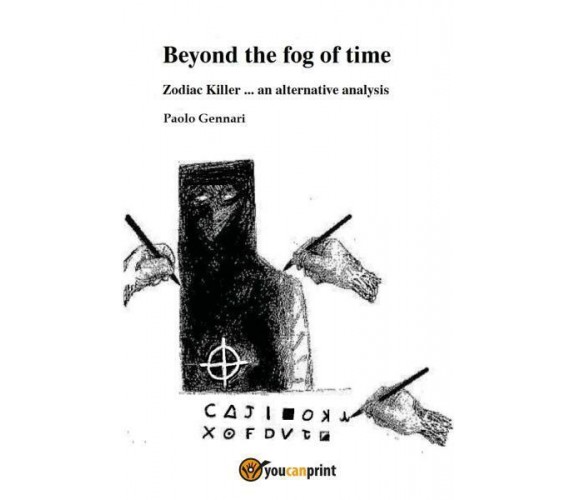 Beyond the fog of time. Zodiac Killer ... an alternative analysis di Paolo Genna