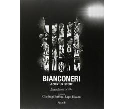 Bianconeri. Juventus story - Marco La Villa, Mauro La Villa - Rizzoli, 2016