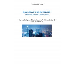 Big data e produttività di Amedeo De Luca,  2021,  Youcanprint