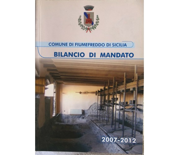 Bilancio di mandato Fiumefreddo di Sicilia 2007-2012 di Aa.vv.,  2012,  Comune D