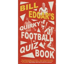 Bill Edgar's Quirky Football Quiz Book - Bill Edgar - Little, Brown Book, 2021