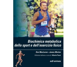 Biochimica metabolica dello sport e dell’esercizio fisico - MacLaren,Morton-2019
