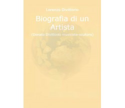 Biografia di un artista (Donato Divittorio musicista-scultore) di Lorenzo Divitt