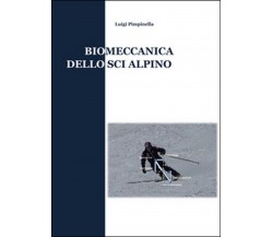 Biomeccanica dello sci alpino	 di Luigi Pimpinella,  2015,  Youcanprint