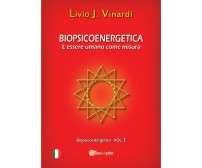 Biopsicoenergetica. L’essere umano come misura,  di Livio J. Vinardi,  2013