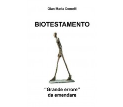 Biotestamento. Grande errore da emendare	 di Gian Maria Comolli,  2018,  Youcanp