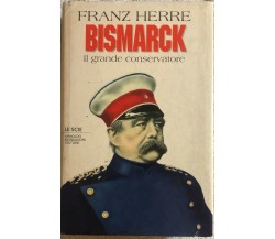 Bismarck il grande conservatore di Franz Herre,  1994,  Mondadori
