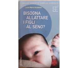 Bisogna allattare i figli al seno? di Louis-marie Houdebine, 2005, Barbera Edito