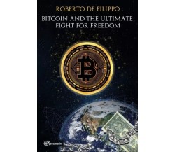 Bitcoin and the ultimate fight for freedom di Roberto De Filippo, 2023, Youca