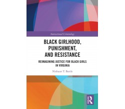 Black Girlhood, Punishment, And Resistance - Nishaun T. Battle - Routledge, 2021