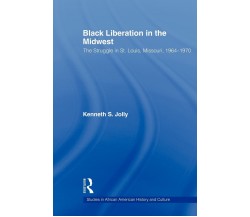 Black Liberation in the Midwest - Kenneth - Routledge, 2009