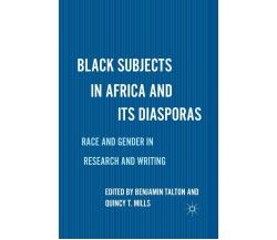 Black Subjects in Africa and Its Diasporas - B. Talton - Palgrave, 2016