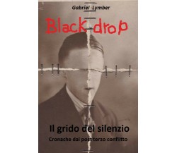 Black drop - Il grido del silenzio	 di Gabriel Lymber,  2017,  Youcanprint