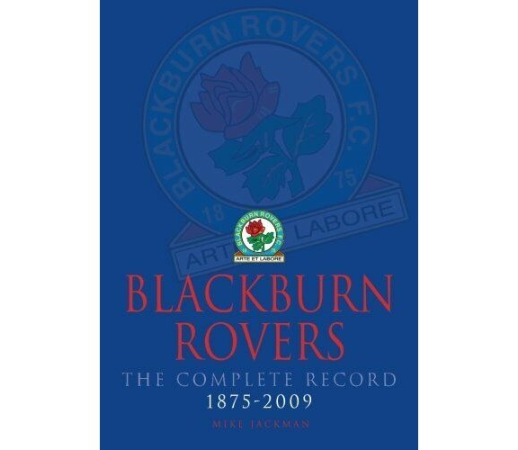 Blackburn Rovers The Complete Record 1875 - 2009 - Mike Jackman - DB, 2014