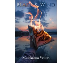 Blaze & wind di Maddalena Vettori,  2020,  Youcanprint