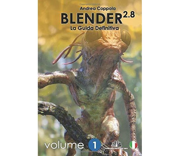 Blender 2.8 - La Guida Definitiva - Volume 1: b/w version di Mr Andrea Coppola, 