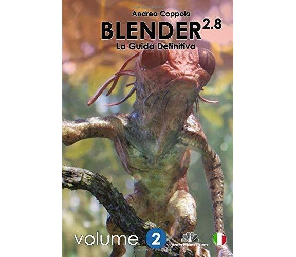 Blender 2.8 - La Guida Definitiva - Volume 2: black and white version di Mr Andr