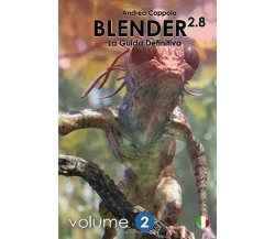 Blender 2.8 - La Guida Definitiva - Volume 2: color version di Mr Andrea Coppola