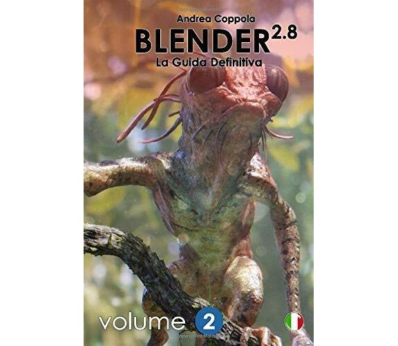 Blender 2.8 - La Guida Definitiva - Volume 2: color version di Mr Andrea Coppola