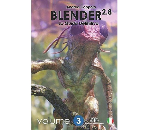 Blender 2.8 - La Guida Definitiva - Volume 3: black and white version di Mr Andr