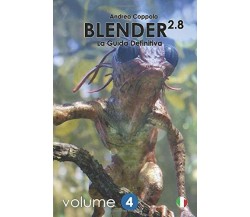 Blender 2.8 - La Guida Definitiva - Volume 4: color version di Mr Andrea Coppola