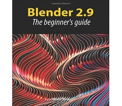 Blender 2.9 The Beginner’s Guide di Allan Brito,  2020,  Indipendently Published