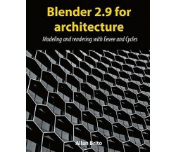 Blender 2.9 for Architecture Modeling and Rendering with Eevee and Cycles di All