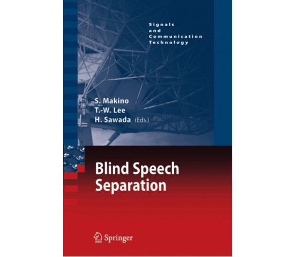 Blind Speech Separation - Shoji Makino - Springer, 2010