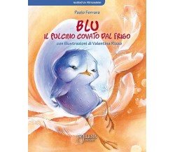 Blu, il pulcino covato dal frigo. Ediz. a colori	 di Paolo Ferrara (autore), V. 
