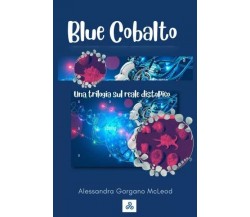 Blue Cobalto. Una trilogia sul reale distopico di Alessandra Gargano Mcleod, 2