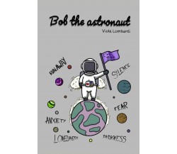  Bob the astronaut: Bob’s escape di Viola Lombardi,  2022,  Indipendently Publi